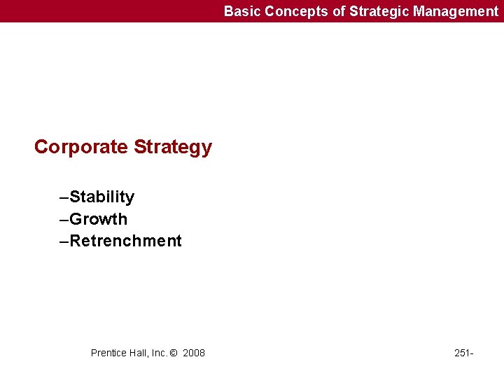 Basic Concepts of Strategic Management Corporate Strategy –Stability –Growth –Retrenchment Prentice Hall, Inc. ©