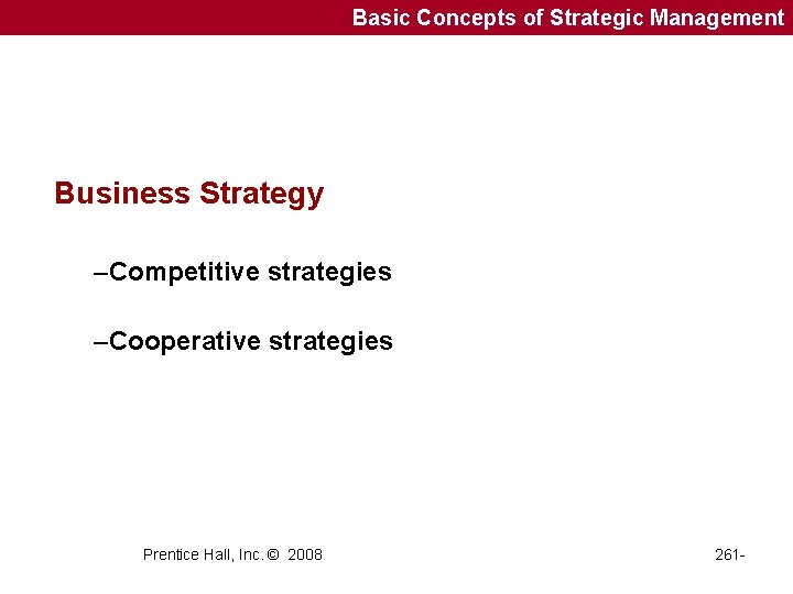 Basic Concepts of Strategic Management Business Strategy –Competitive strategies –Cooperative strategies Prentice Hall, Inc.