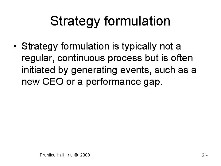 Strategy formulation • Strategy formulation is typically not a regular, continuous process but is