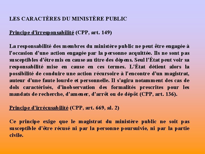LES CARACTÈRES DU MINISTÈRE PUBLIC Principe d'irresponsabilité (CPP, art. 149) La responsabilité des membres