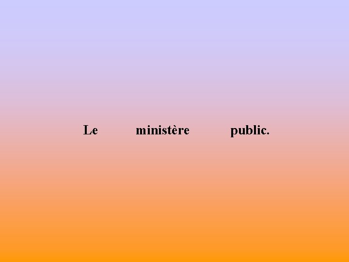 Le ministère public. 