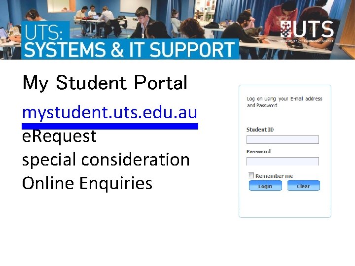 My Student Portal mystudent. uts. edu. au e. Request special consideration Online Enquiries  My Student Portal mystudent. uts. edu. au e. Request special consideration Online Enquiries