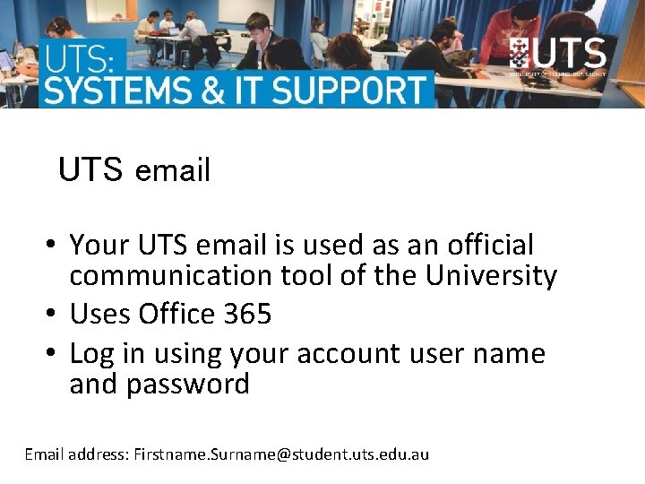 UTS email • Your UTS email is used as an official communication tool of UTS email • Your UTS email is used as an official communication tool of