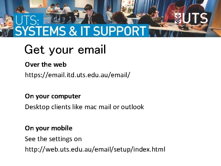 Get your email Over the web https: //email. itd. uts. edu. au/email/ On your Get your email Over the web https: //email. itd. uts. edu. au/email/ On your