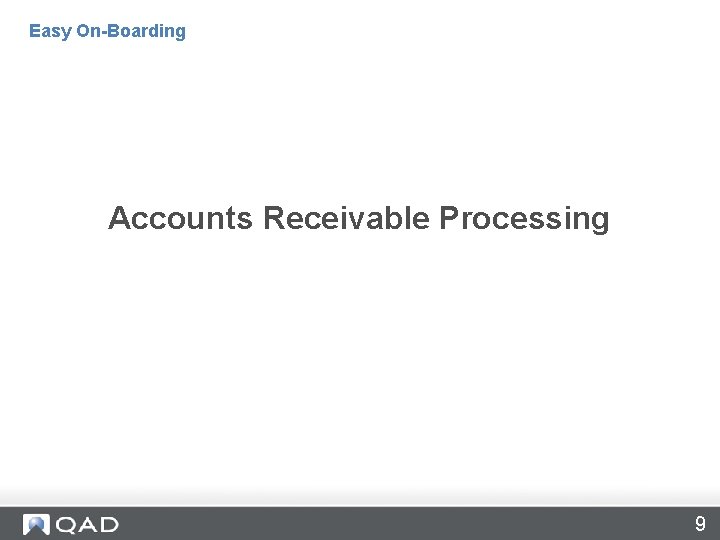 Easy On-Boarding Accounts Receivable Processing 9 