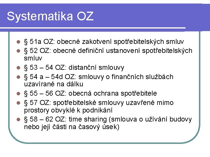 Systematika OZ l l l l § 51 a OZ: obecné zakotvení spotřebitelských smluv
