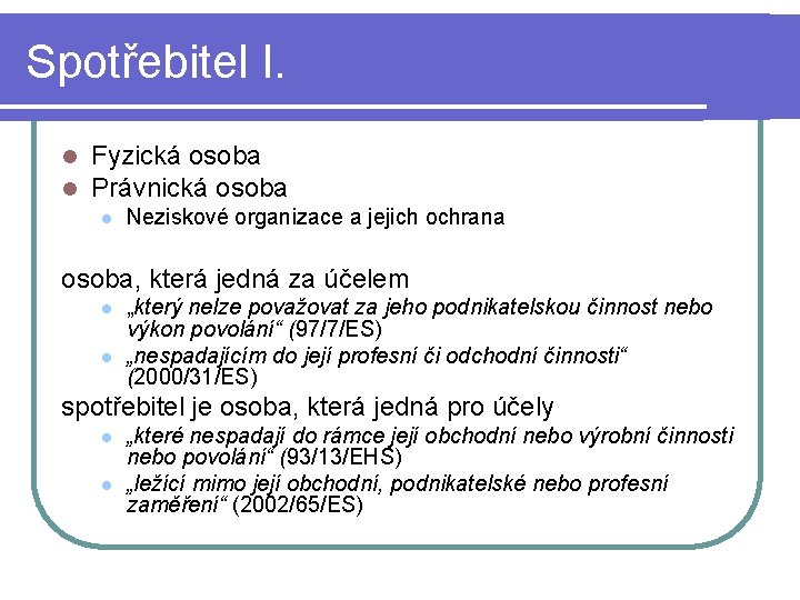 Spotřebitel I. l l Fyzická osoba Právnická osoba l Neziskové organizace a jejich ochrana