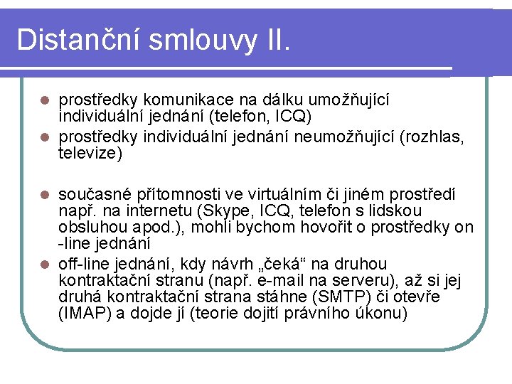 Distanční smlouvy II. prostředky komunikace na dálku umožňující individuální jednání (telefon, ICQ) l prostředky