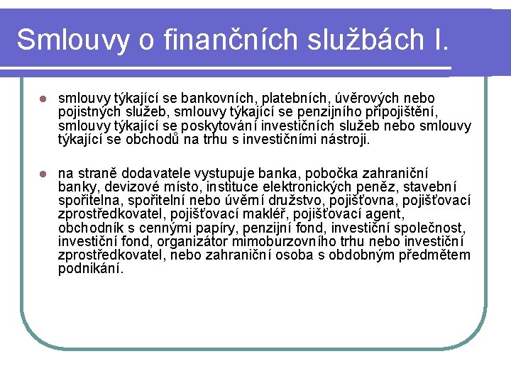 Smlouvy o finančních službách I. l smlouvy týkající se bankovních, platebních, úvěrových nebo pojistných