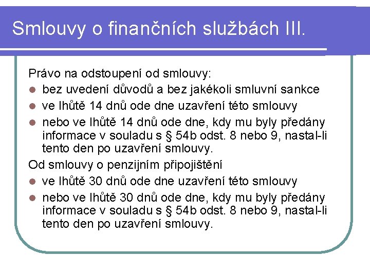 Smlouvy o finančních službách III. Právo na odstoupení od smlouvy: l bez uvedení důvodů