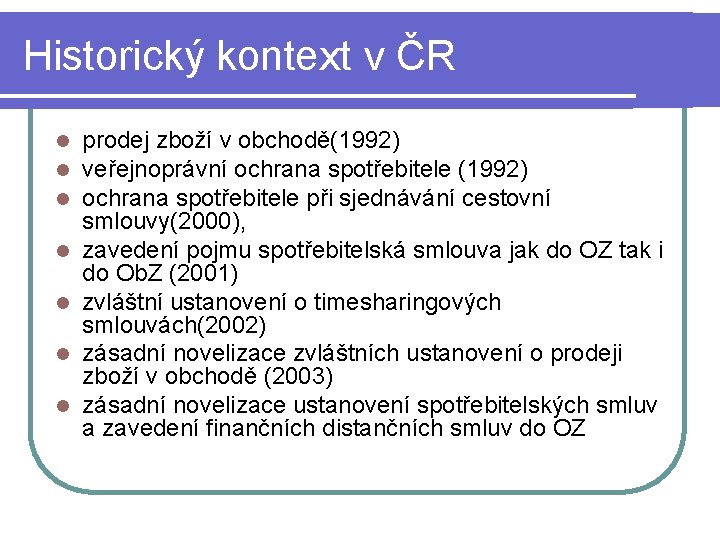 Historický kontext v ČR l l l l prodej zboží v obchodě(1992) veřejnoprávní ochrana