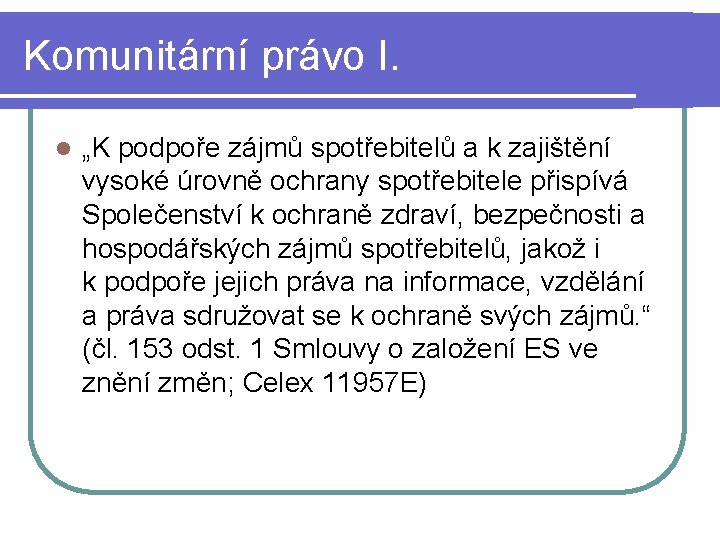 Komunitární právo I. l „K podpoře zájmů spotřebitelů a k zajištění vysoké úrovně ochrany