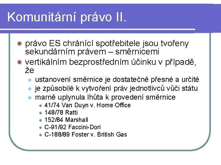 Komunitární právo II. právo ES chránící spotřebitele jsou tvořeny sekundárním právem – směrnicemi l