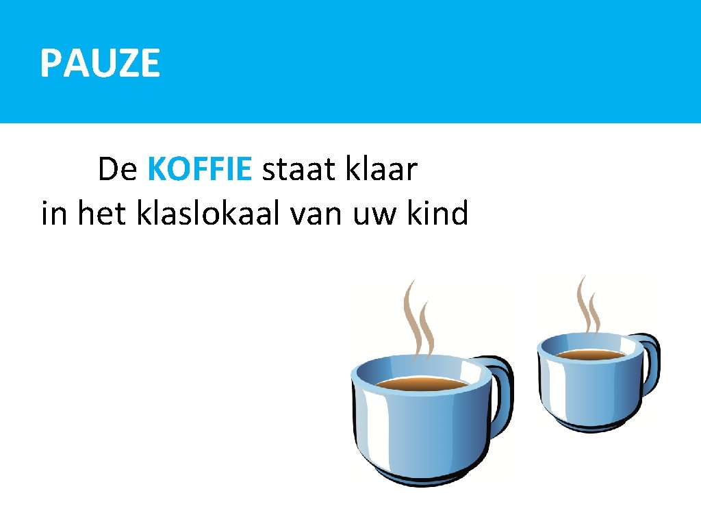 PAUZE De KOFFIE staat klaar in het klaslokaal van uw kind 