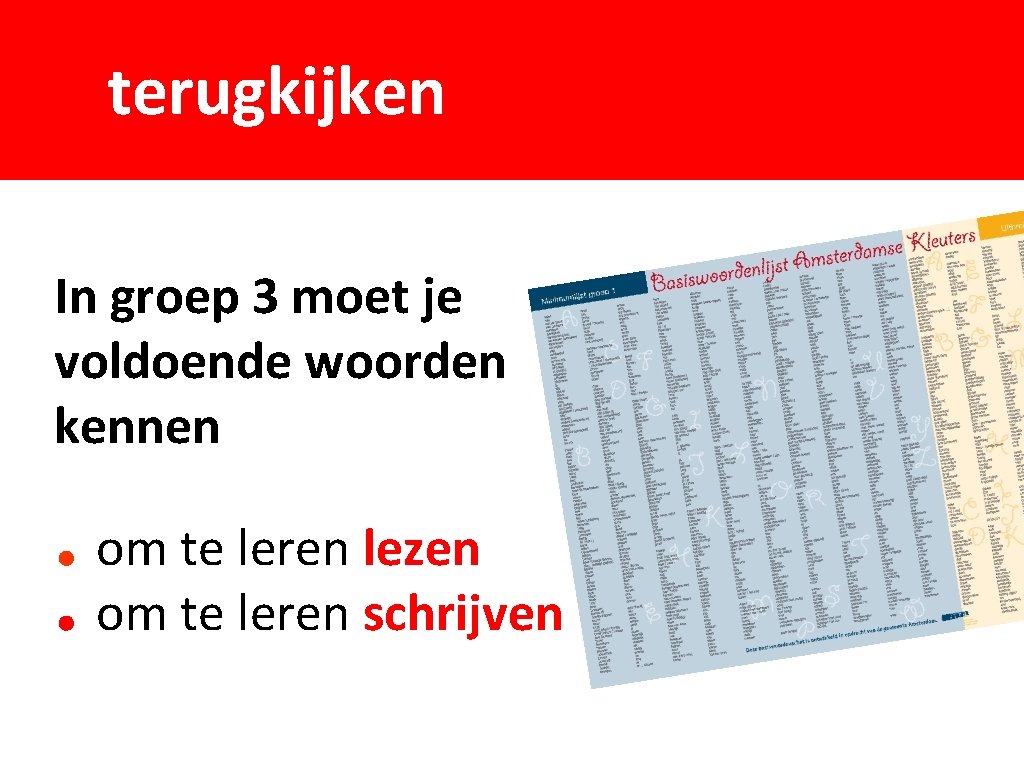 terugkijken In groep 3 moet je voldoende woorden kennen om te leren lezen om