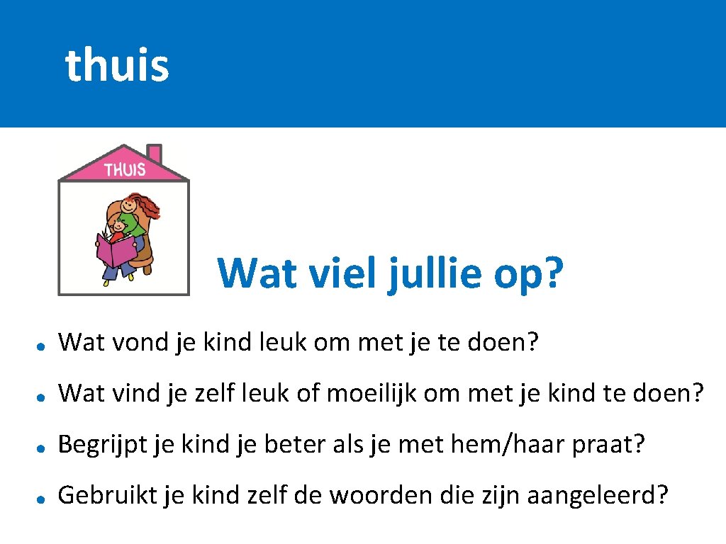 thuis Wat viel jullie op? Wat vond je kind leuk om met je te