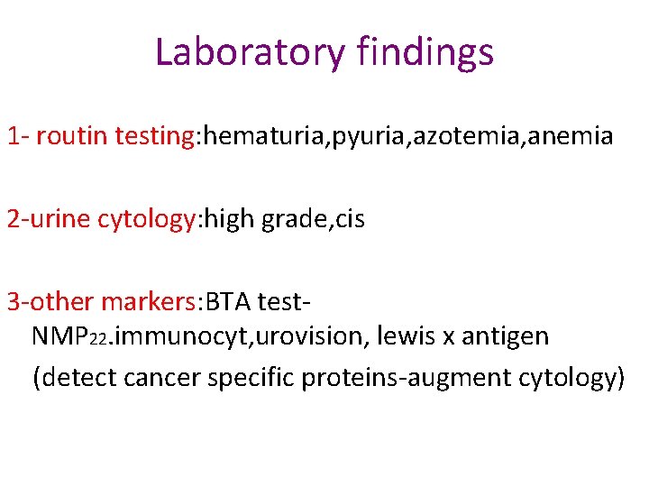 Laboratory findings 1 - routin testing: hematuria, pyuria, azotemia, anemia 2 -urine cytology: high