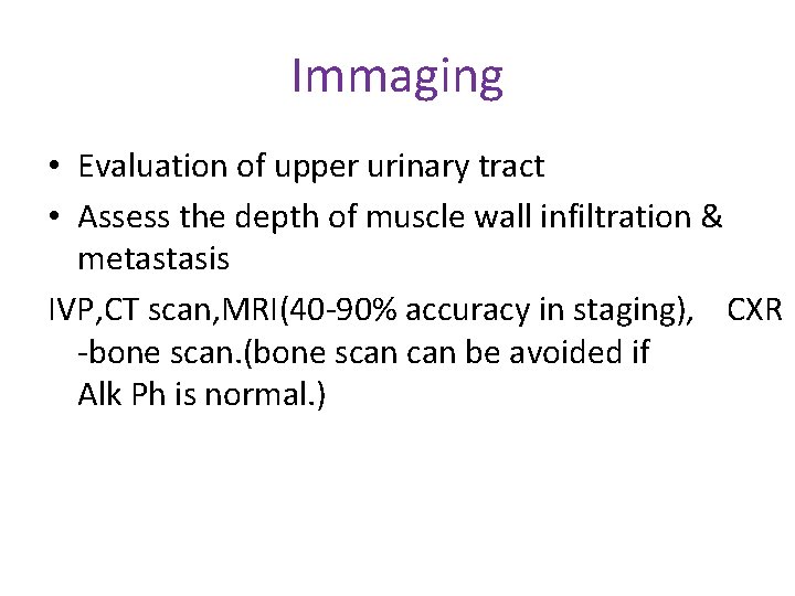 Immaging • Evaluation of upper urinary tract • Assess the depth of muscle wall