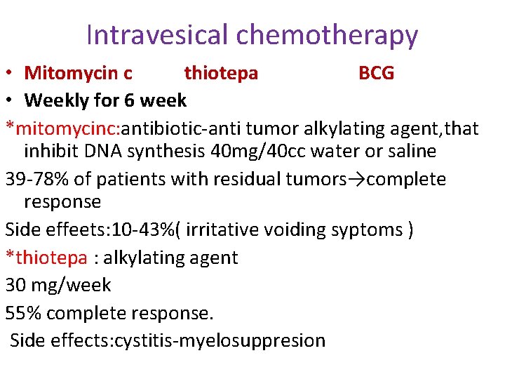 Intravesical chemotherapy • Mitomycin c thiotepa BCG • Weekly for 6 week *mitomycinc: antibiotic-anti