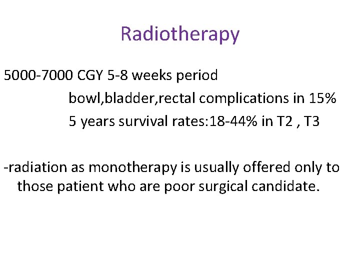 Radiotherapy 5000 -7000 CGY 5 -8 weeks period bowl, bladder, rectal complications in 15%