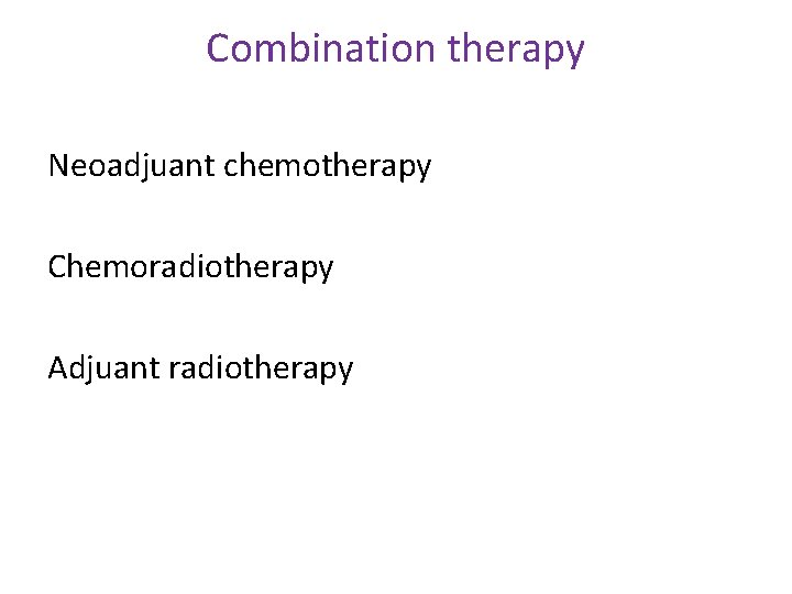 Combination therapy Neoadjuant chemotherapy Chemoradiotherapy Adjuant radiotherapy 