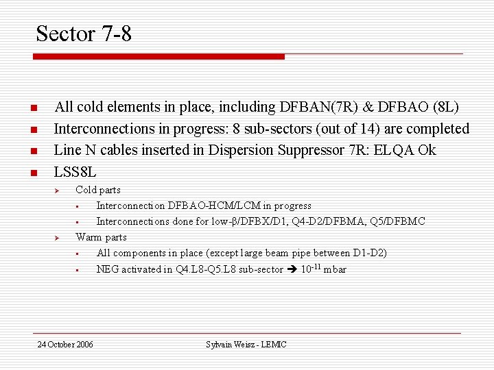 Sector 7 -8 n n All cold elements in place, including DFBAN(7 R) &