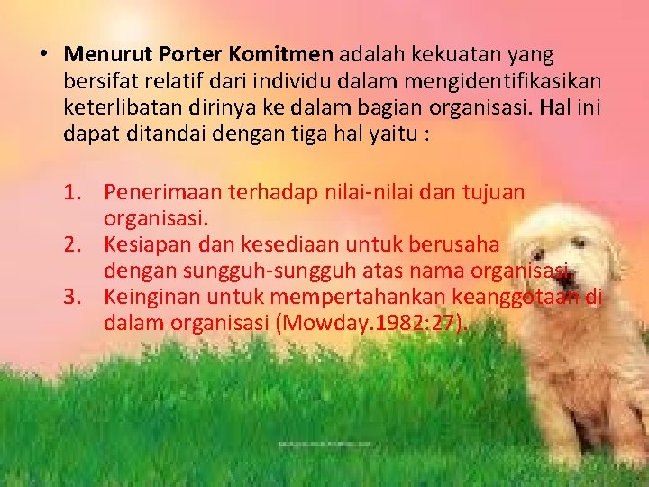  • Menurut Porter Komitmen adalah kekuatan yang bersifat relatif dari individu dalam mengidentifikasikan