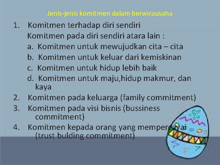 Jenis-jenis komitmen dalam berwirausaha 1. Komitmen terhadap diri sendiri Komitmen pada diri sendiri atara