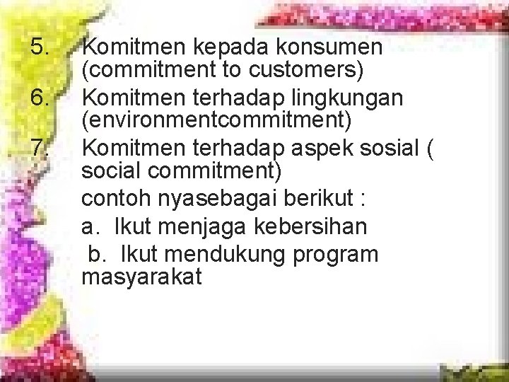 5. 6. 7. Komitmen kepada konsumen (commitment to customers) Komitmen terhadap lingkungan (environmentcommitment) Komitmen