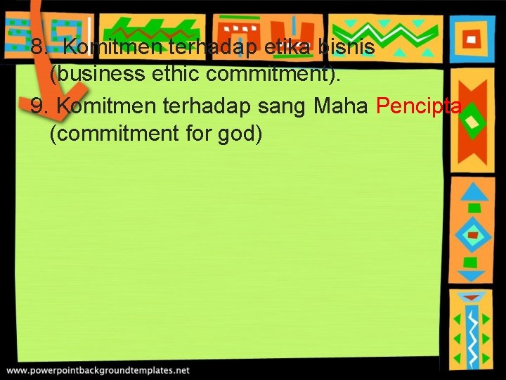 8. Komitmen terhadap etika bisnis (business ethic commitment). 9. Komitmen terhadap sang Maha Pencipta