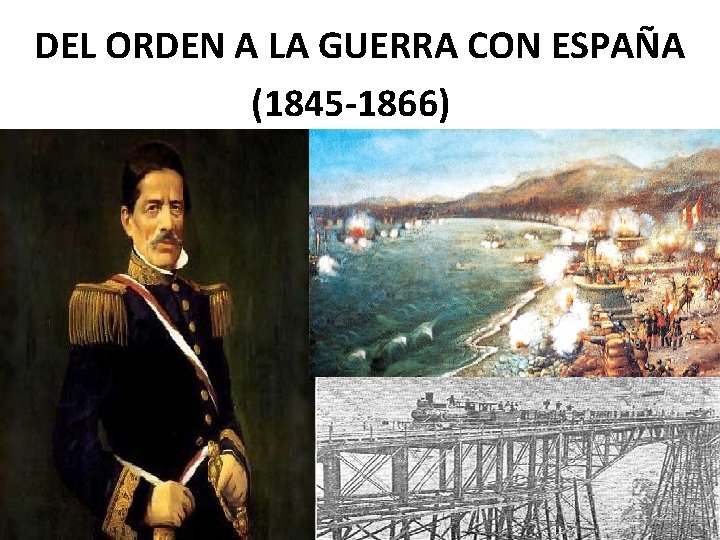 DEL ORDEN A LA GUERRA CON ESPAÑA (1845 -1866) 