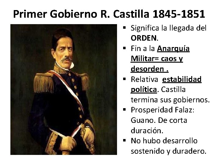 Primer Gobierno R. Castilla 1845 -1851 § Significa la llegada del ORDEN. § Fin