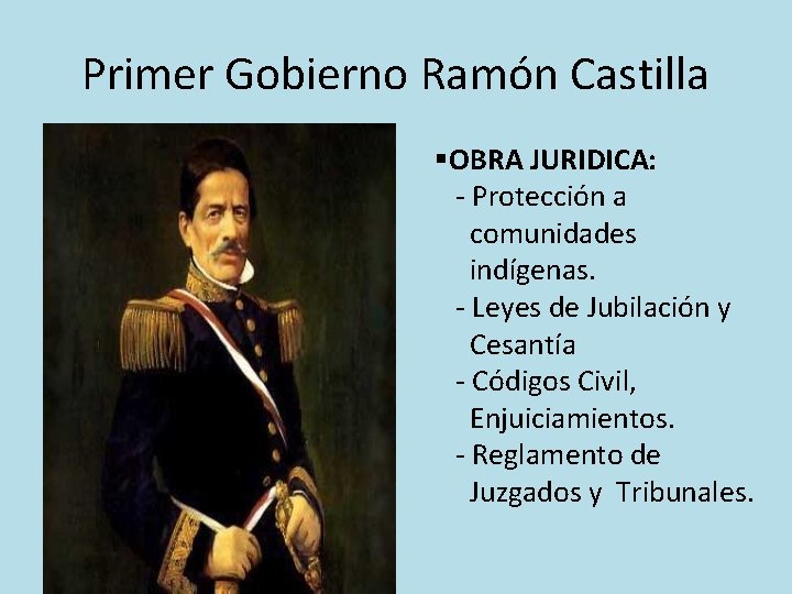 Primer Gobierno Ramón Castilla §OBRA JURIDICA: - Protección a comunidades indígenas. - Leyes de