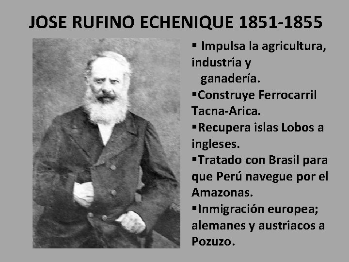 JOSE RUFINO ECHENIQUE 1851 -1855 § Impulsa la agricultura, industria y ganadería. §Construye Ferrocarril