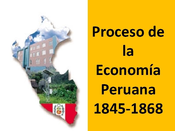 Proceso de la Economía Peruana 1845 -1868 