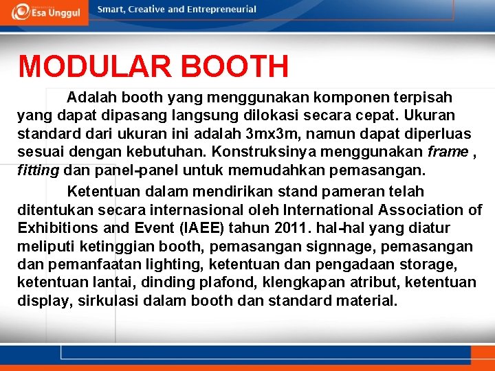 MODULAR BOOTH Adalah booth yang menggunakan komponen terpisah yang dapat dipasang langsung dilokasi secara