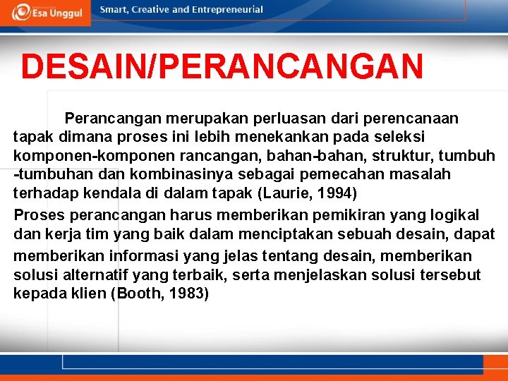 DESAIN/PERANCANGAN Perancangan merupakan perluasan dari perencanaan tapak dimana proses ini lebih menekankan pada seleksi