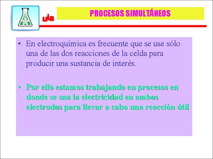 PROCESOS SIMULTÁNEOS • En electroquímica es frecuente que se use sólo una de las