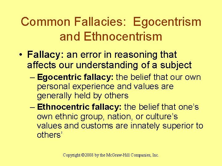 Common Fallacies: Egocentrism and Ethnocentrism • Fallacy: an error in reasoning that affects our