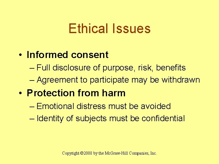 Ethical Issues • Informed consent – Full disclosure of purpose, risk, benefits – Agreement