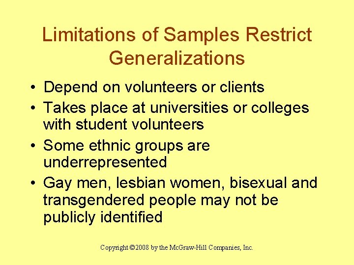 Limitations of Samples Restrict Generalizations • Depend on volunteers or clients • Takes place