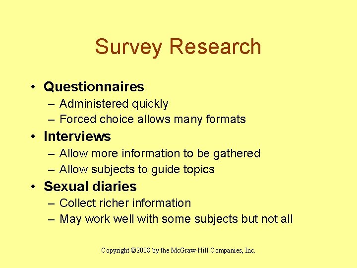 Survey Research • Questionnaires – Administered quickly – Forced choice allows many formats •