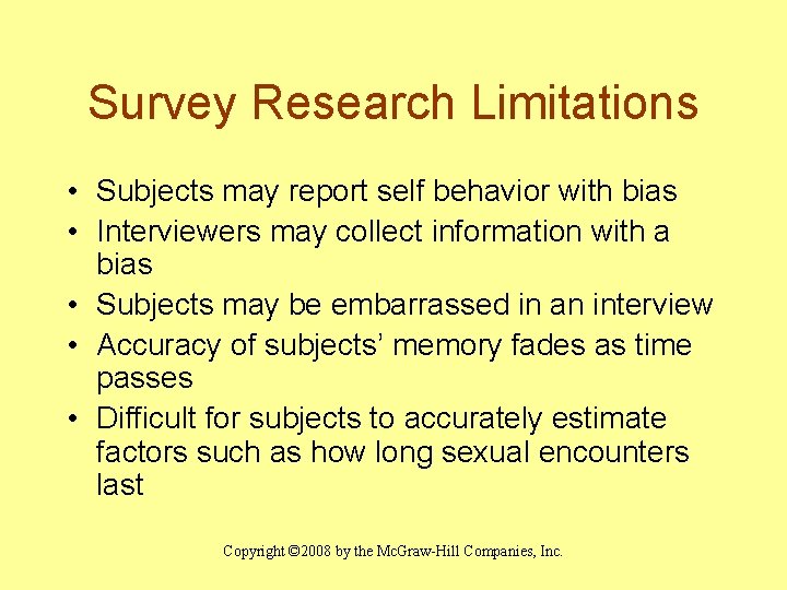Survey Research Limitations • Subjects may report self behavior with bias • Interviewers may
