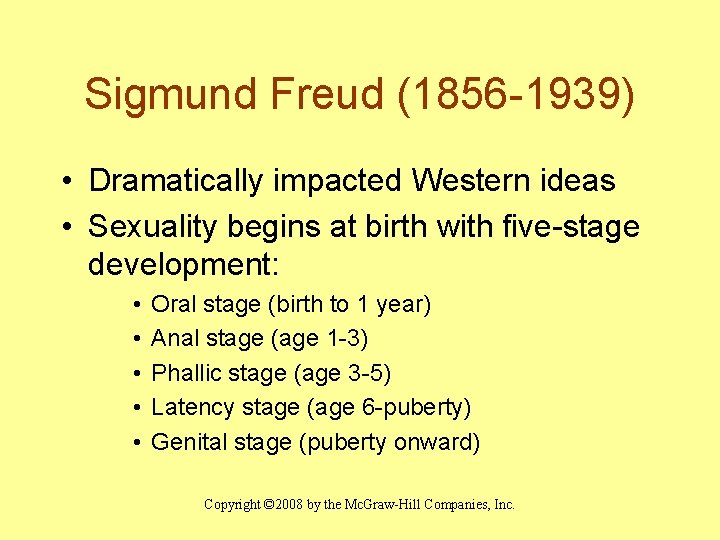 Sigmund Freud (1856 -1939) • Dramatically impacted Western ideas • Sexuality begins at birth