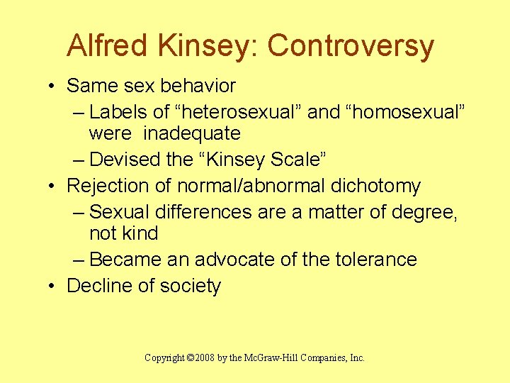 Alfred Kinsey: Controversy • Same sex behavior – Labels of “heterosexual” and “homosexual” were