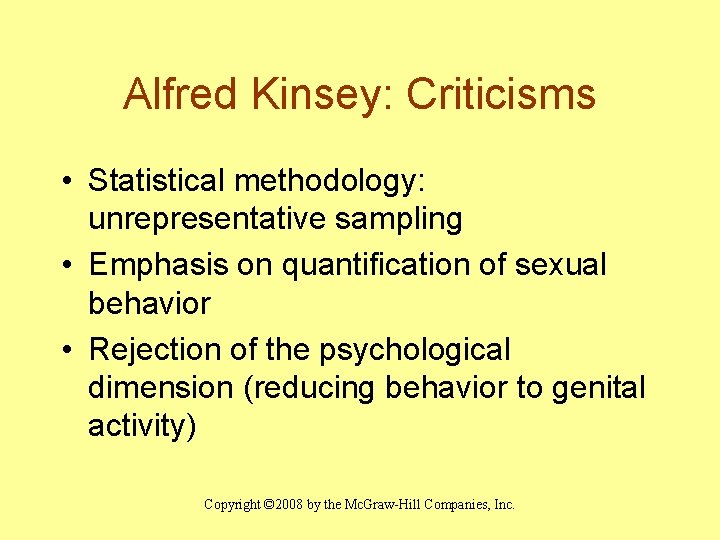 Alfred Kinsey: Criticisms • Statistical methodology: unrepresentative sampling • Emphasis on quantification of sexual