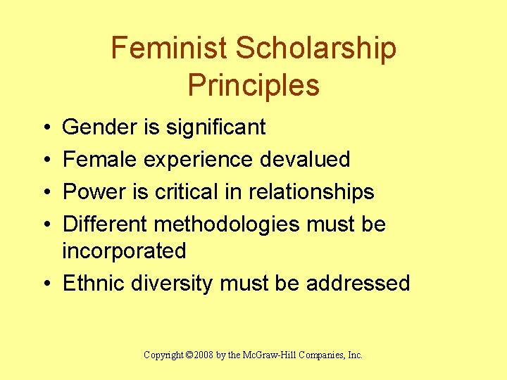 Feminist Scholarship Principles • • Gender is significant Female experience devalued Power is critical