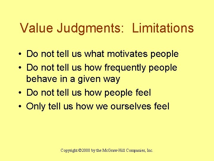 Value Judgments: Limitations • Do not tell us what motivates people • Do not