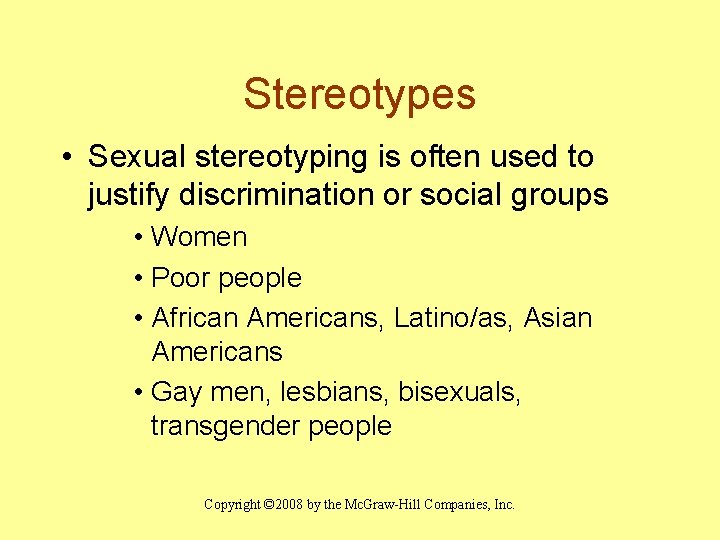 Stereotypes • Sexual stereotyping is often used to justify discrimination or social groups •