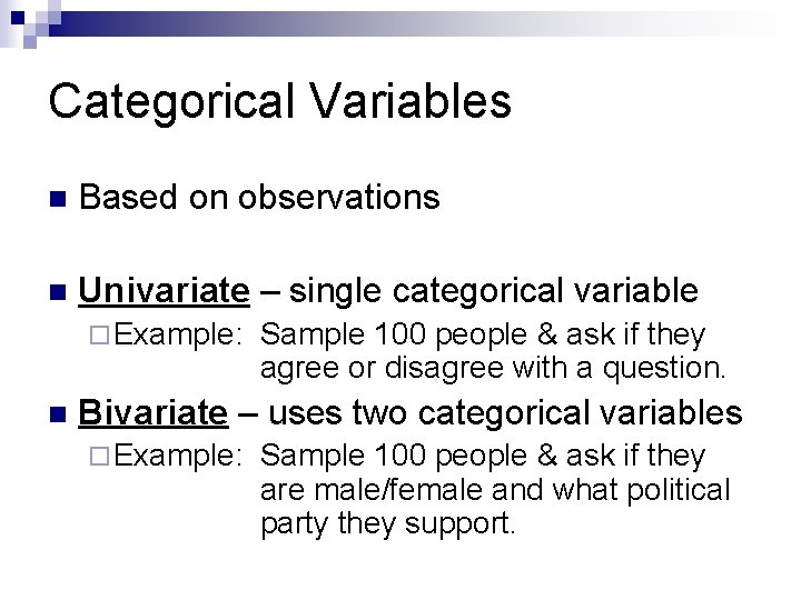 Categorical Variables n Based on observations n Univariate – single categorical variable ¨ Example: